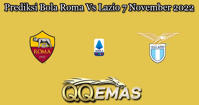 Prediksi Bola Roma Vs Lazio 7 November 2022