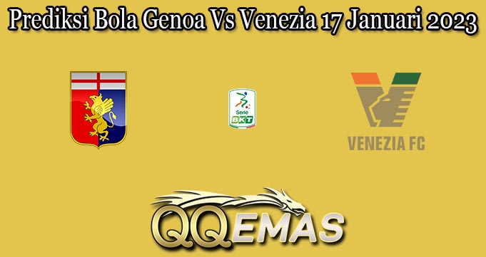 Prediksi Bola Genoa Vs Venezia 17 Januari 2023