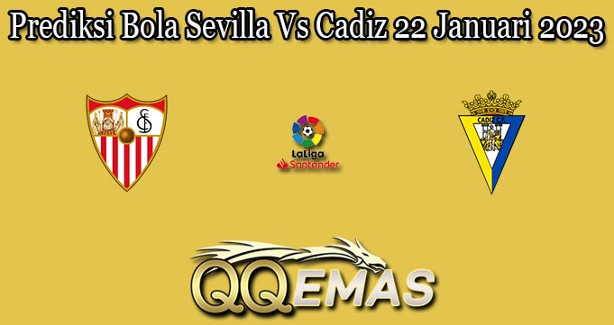 Prediksi Bola Sevilla Vs Cadiz 22 Januari 2023