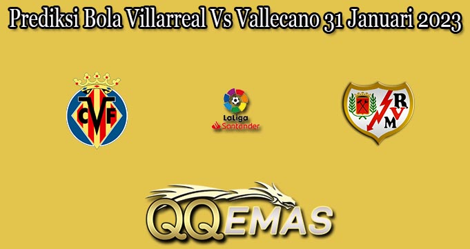 Prediksi Bola Villarreal Vs Vallecano 31 Januari 2023