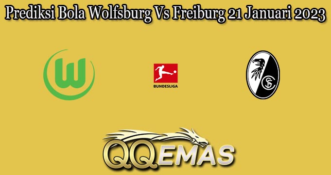 Prediksi Bola Wolfsburg Vs Freiburg 21 Januari 2023