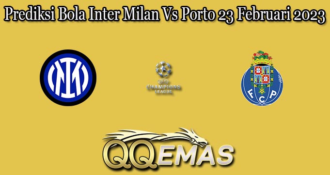Prediksi Bola Inter Milan Vs Porto 23 Februari 2023