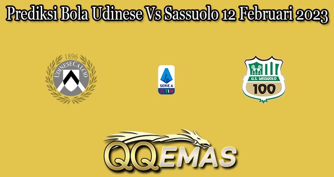 Prediksi Bola Udinese Vs Sassuolo 12 Februari 2023