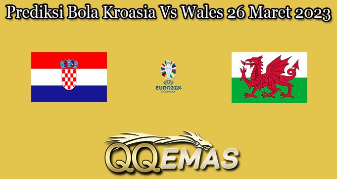 Prediksi Bola Kroasia Vs Wales 26 Maret 2023