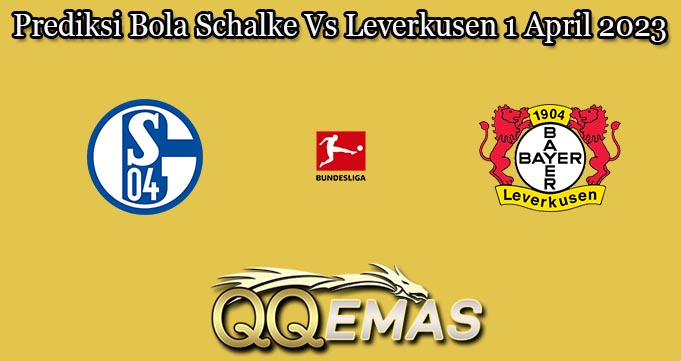 Prediksi Bola Schalke Vs Leverkusen 1 April 2023