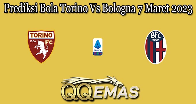 Prediksi Bola Torino Vs Bologna 7 Maret 2023