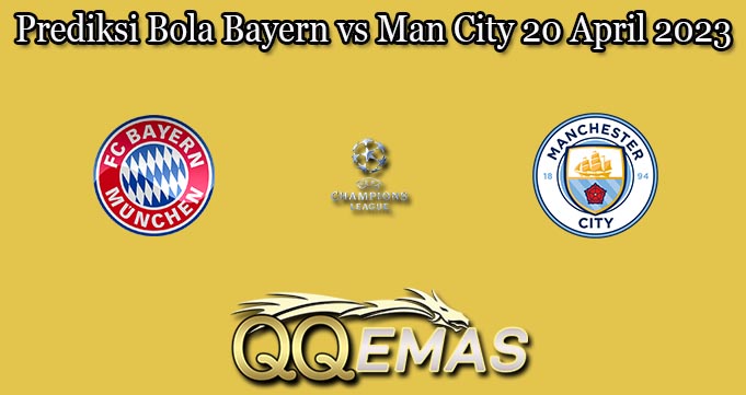 Prediksi Bola Bayern vs Man City 20 April 2023