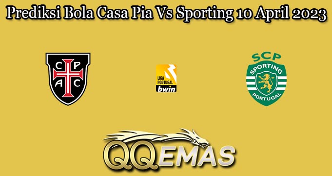 Prediksi Bola Casa Pia Vs Sporting 10 April 2023