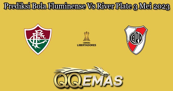 Prediksi Bola Fluminense Vs River Plate 3 Mei 2023