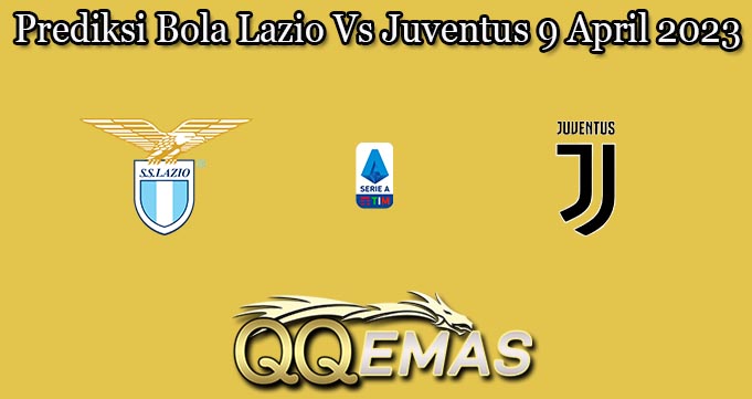 Prediksi Bola Lazio Vs Juventus 9 April 2023