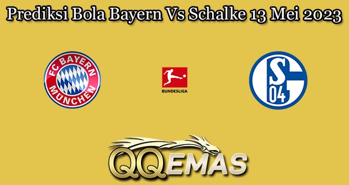 Prediksi Bola Bayern Vs Schalke 13 Mei 2023