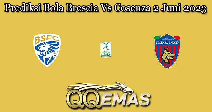 Prediksi Bola Brescia Vs Cosenza 2 Juni 2023