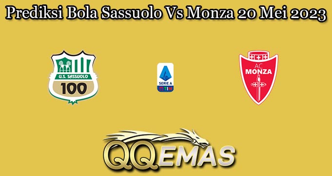 Prediksi Bola Sassuolo Vs Monza 20 Mei 2023