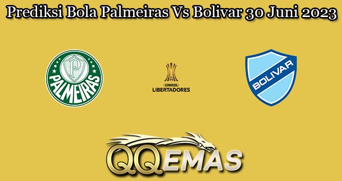 Prediksi Bola Palmeiras Vs Bolivar 30 Juni 2023