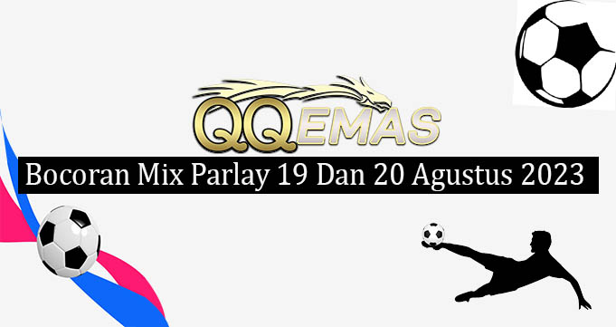 Bocoran Mix Parlay 19 Dan 20 Agustus 2023