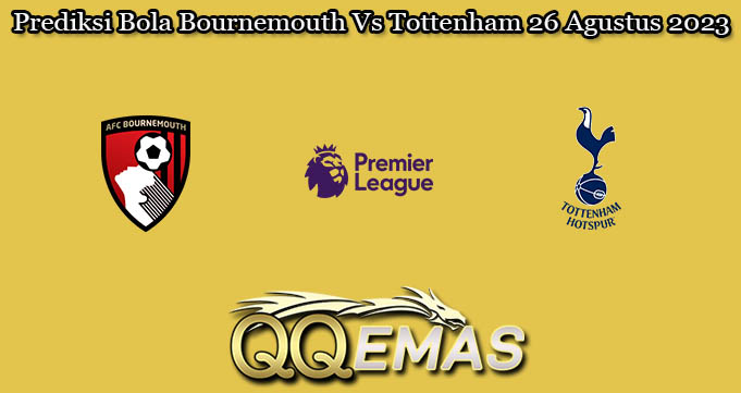 Prediksi Bola Bournemouth Vs Tottenham 26 Agustus 2023