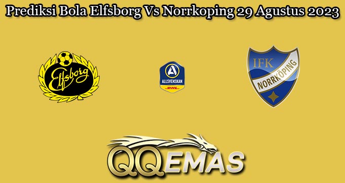 Prediksi Bola Elfsborg Vs Norrkoping 29 Agustus 2023