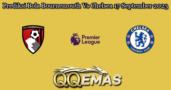 Prediksi Bola Bournemouth Vs Chelsea 17 September 2023