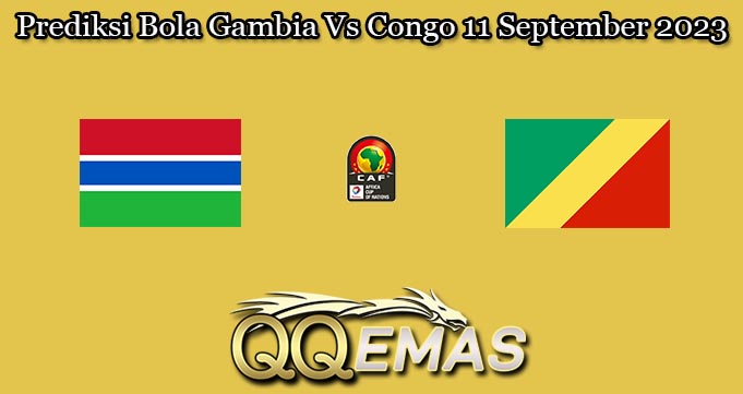 Prediksi Bola Gambia Vs Congo 11 September 2023