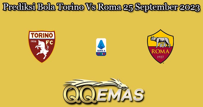 Prediksi Bola Torino Vs Roma 25 September 2023