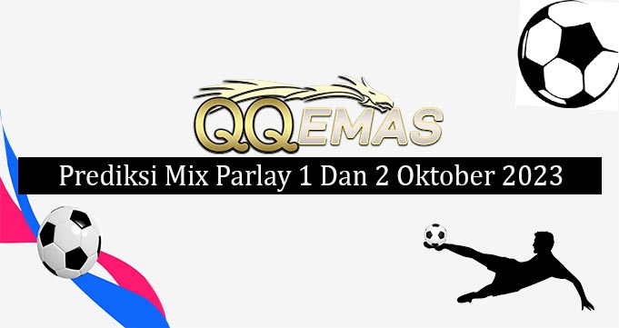 Prediksi Mix Parlay 1 Dan 2 Oktober 2023
